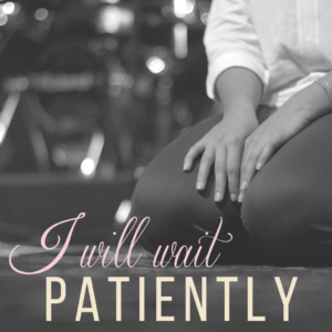 I Will Wait Patiently